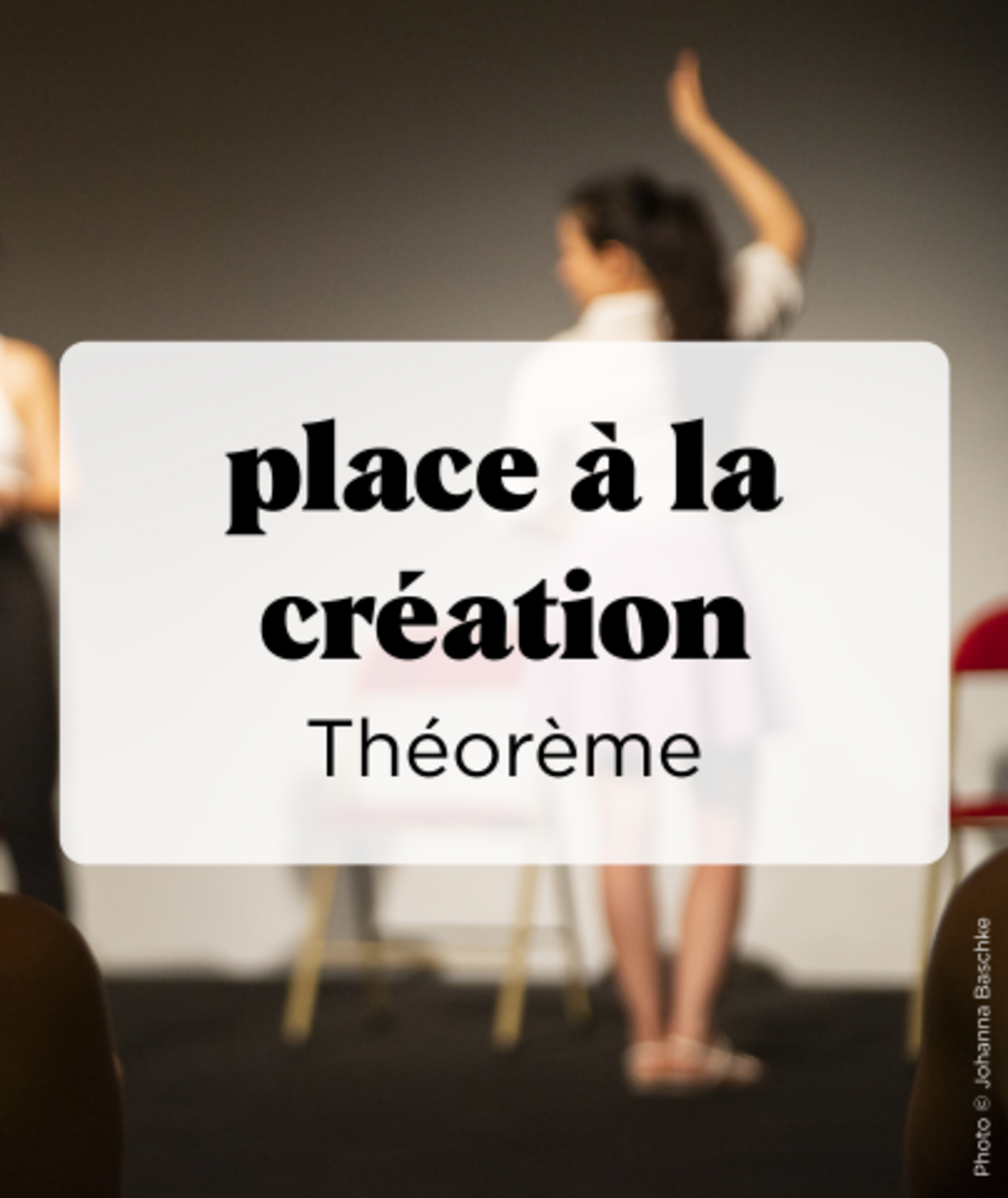 Place à la création : Théorème