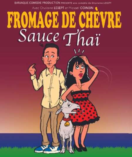 Affiche du spectacle Fromage de chèvre sauce Thai