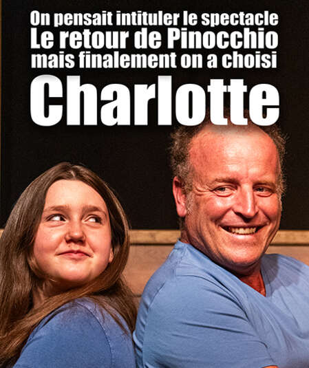 Affiche du spectacle On pensait intituler le spectacle Le retour de Pinocchio mais finalement on a choisi Charlotte